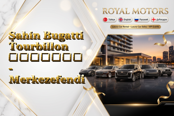 Şahin Bugatti Tourbillon გაყიდვა - Merkezefendi