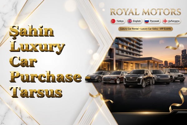 Şahin Luxury Car Purchase - Tarsus
