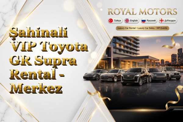 Şahinali VIP Toyota GR Supra Rental - Merkez