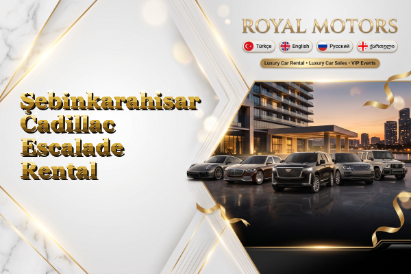 Şebinkarahisar Cadillac Escalade Rental