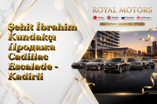 Şehit İbrahim Kundakçı Продажа Cadillac Escalade - Kadirli