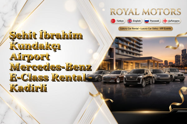 Şehit İbrahim Kundakçı Airport Mercedes-Benz E-Class Rental - Kadirli