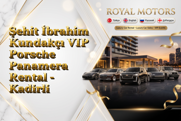 Şehit İbrahim Kundakçı VIP Porsche Panamera Rental - Kadirli