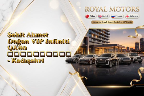 Şehit Ahmet Doğan VIP Infiniti QX80 გაქირავება - Kadışehri
