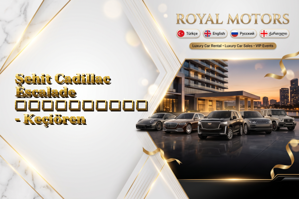 Şehit Cadillac Escalade გაქირავება - Keçiören