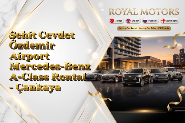 Şehit Cevdet Özdemir Airport Mercedes-Benz A-Class Rental - Çankaya