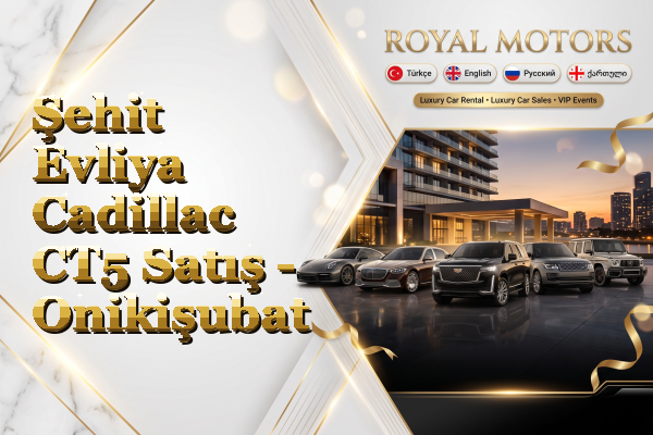 Şehit Evliya Cadillac CT5 Satış - Onikişubat