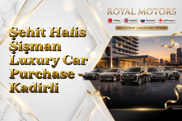 Şehit Halis Şişman Luxury Car Purchase - Kadirli
