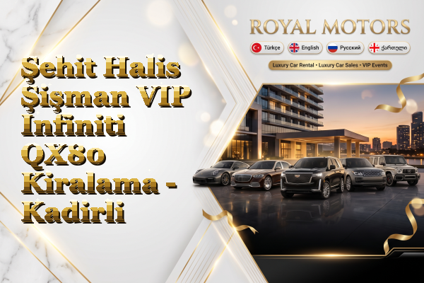 Şehit Halis Şişman VIP Infiniti QX80 Kiralama - Kadirli