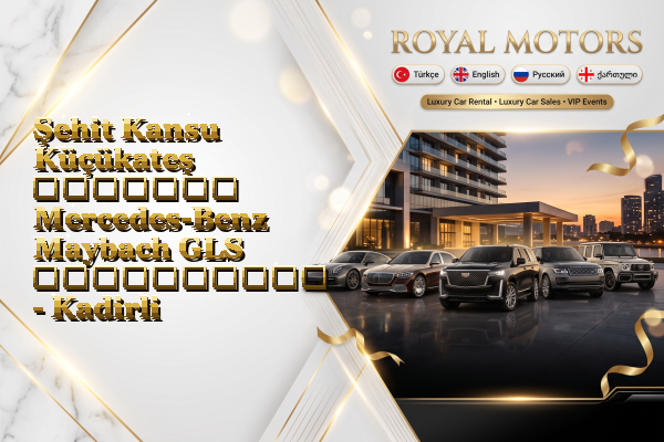 Şehit Kansu Küçükateş მძღოლით Mercedes-Benz Maybach GLS გაქირავება - Kadirli