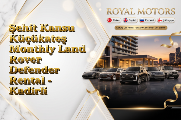 Şehit Kansu Küçükateş Monthly Land Rover Defender Rental - Kadirli