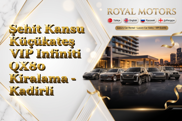 Şehit Kansu Küçükateş VIP Infiniti QX80 Kiralama - Kadirli