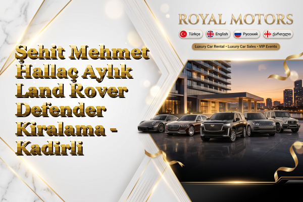 Şehit Mehmet Hallaç Aylık Land Rover Defender Kiralama - Kadirli