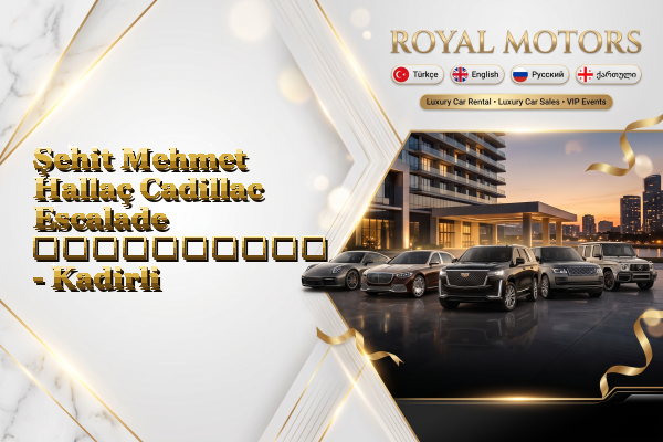 Şehit Mehmet Hallaç Cadillac Escalade გაქირავება - Kadirli