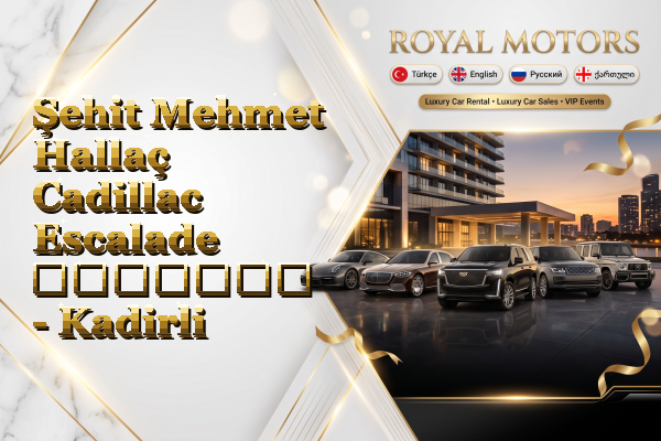 Şehit Mehmet Hallaç Cadillac Escalade გაყიდვა - Kadirli