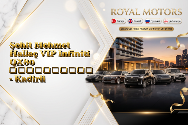 Şehit Mehmet Hallaç VIP Infiniti QX80 გაქირავება - Kadirli