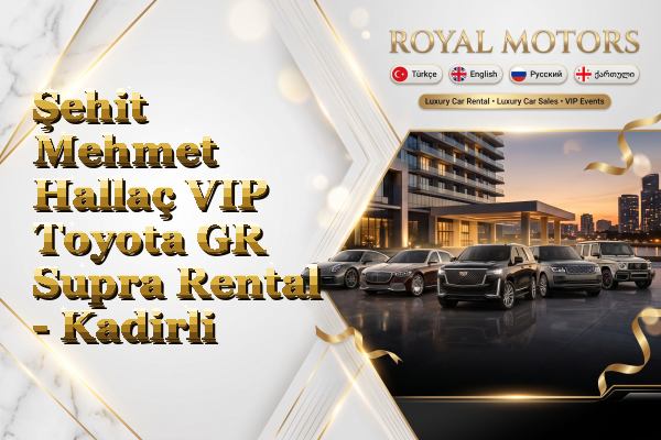 Şehit Mehmet Hallaç VIP Toyota GR Supra Rental - Kadirli