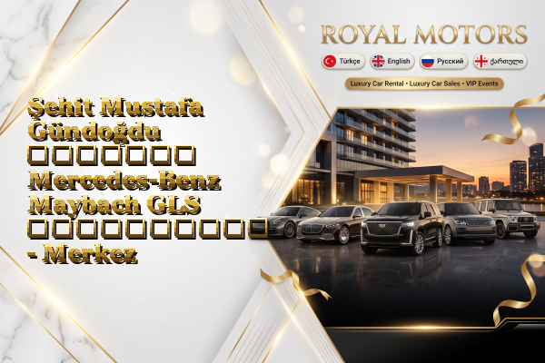 Şehit Mustafa Gündoğdu მძღოლით Mercedes-Benz Maybach GLS გაქირავება - Merkez
