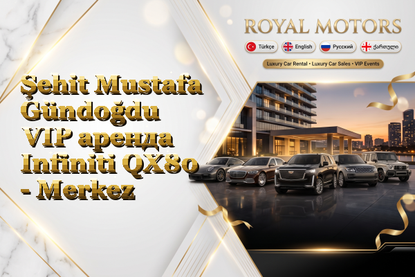 Şehit Mustafa Gündoğdu VIP аренда Infiniti QX80 - Merkez