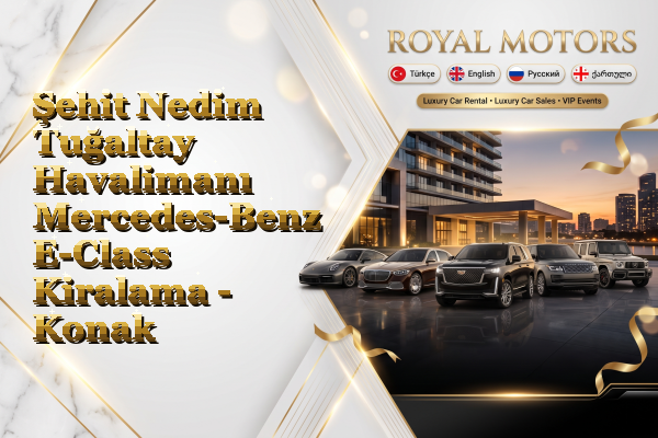 Şehit Nedim Tuğaltay Havalimanı Mercedes-Benz E-Class Kiralama - Konak
