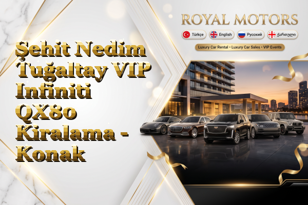 Şehit Nedim Tuğaltay VIP Infiniti QX80 Kiralama - Konak