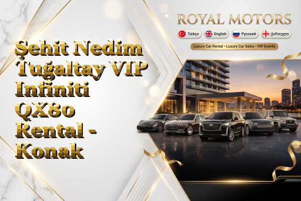 Şehit Nedim Tuğaltay VIP Infiniti QX80 Rental - Konak