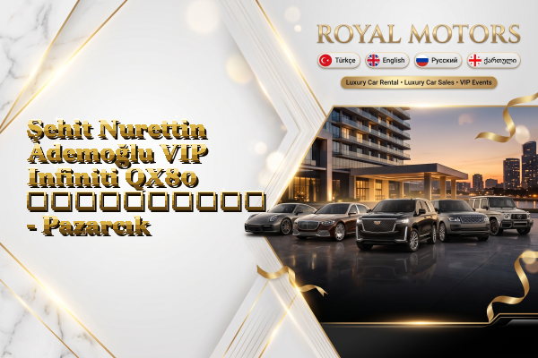 Şehit Nurettin Ademoğlu VIP Infiniti QX80 გაქირავება - Pazarcık