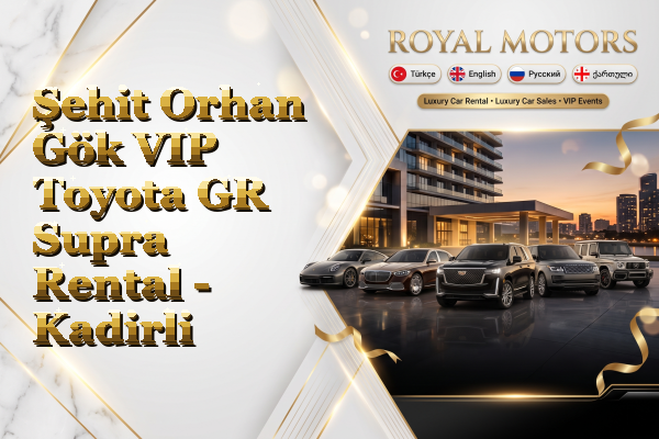 Şehit Orhan Gök VIP Toyota GR Supra Rental - Kadirli