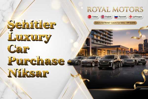 Şehitler Luxury Car Purchase - Niksar