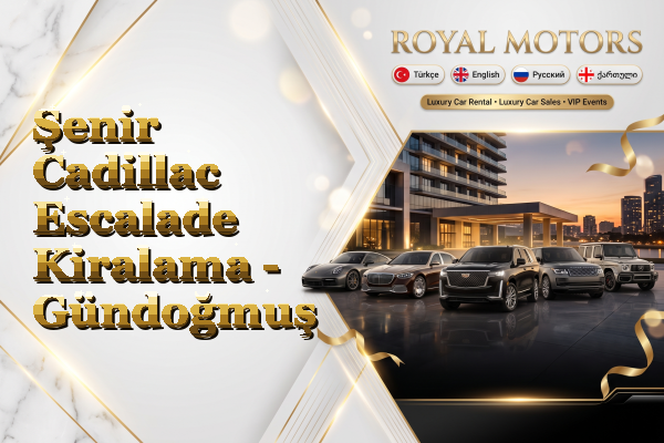 Şenir Cadillac Escalade Kiralama - Gündoğmuş