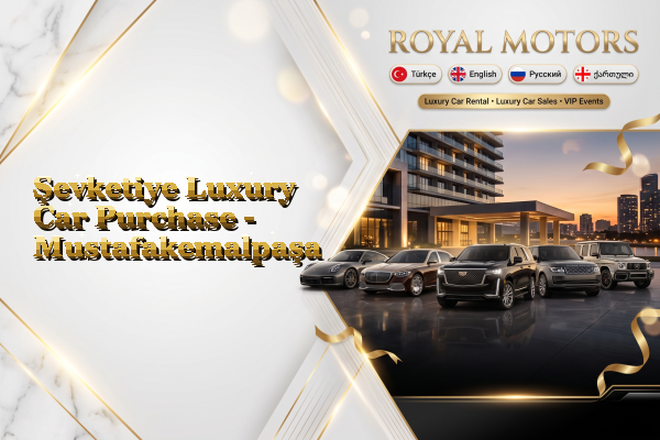 Şevketiye Luxury Car Purchase - Mustafakemalpaşa