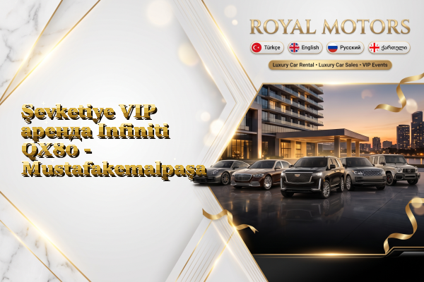 Şevketiye VIP аренда Infiniti QX80 - Mustafakemalpaşa