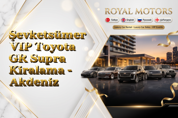 Şevketsümer VIP Toyota GR Supra Kiralama - Akdeniz