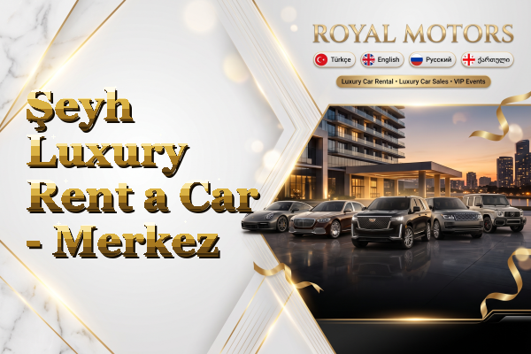 Şeyh Luxury Rent a Car - Merkez
