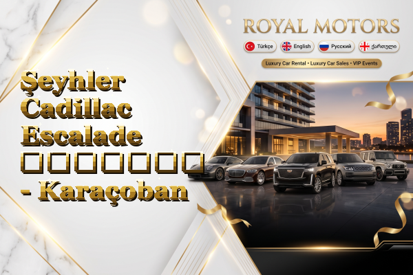 Şeyhler Cadillac Escalade გაყიდვა - Karaçoban