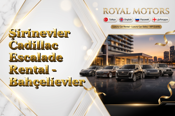 Şirinevler Cadillac Escalade Rental - Bahçelievler