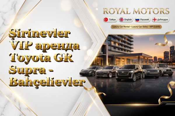 Şirinevler VIP аренда Toyota GR Supra - Bahçelievler