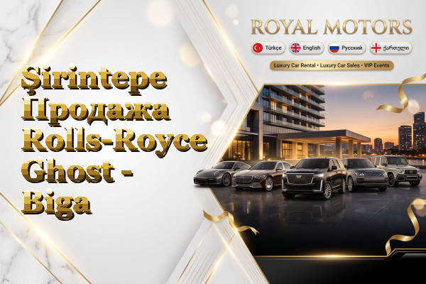 Şirintepe Продажа Rolls-Royce Ghost - Biga