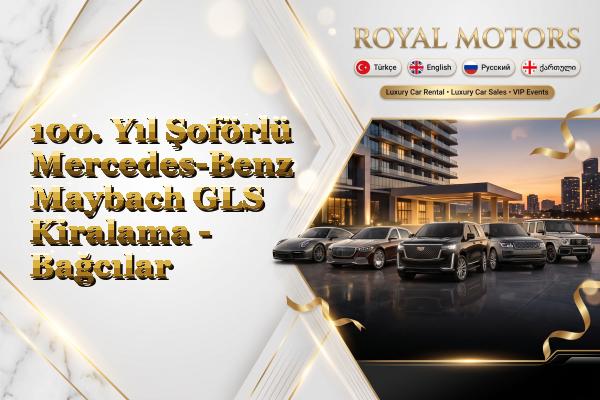 100. Yıl Şoförlü Mercedes-Benz Maybach GLS Kiralama - Bağcılar