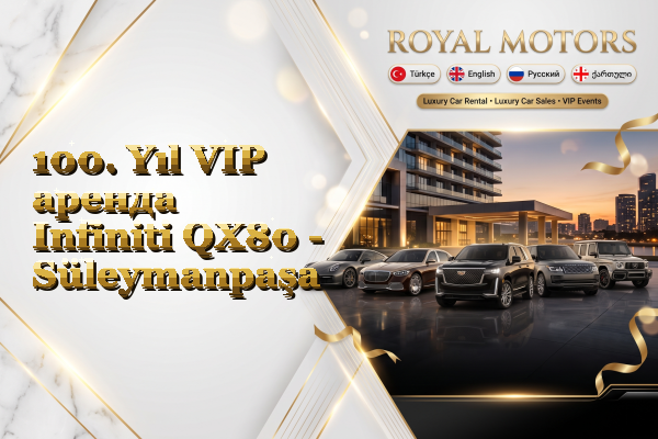100. Yıl VIP аренда Infiniti QX80 - Süleymanpaşa