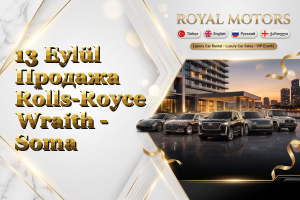 13 Eylül Продажа Rolls-Royce Wraith - Soma