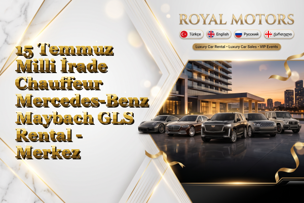 15 Temmuz Milli İrade Chauffeur Mercedes-Benz Maybach GLS Rental - Merkez