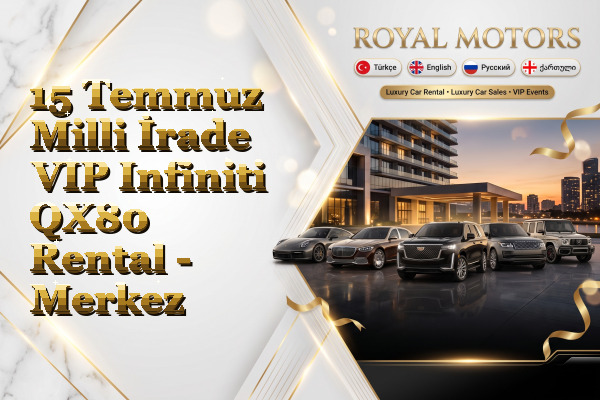 15 Temmuz Milli İrade VIP Infiniti QX80 Rental - Merkez