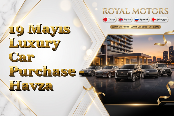 19 Mayıs Luxury Car Purchase - Havza