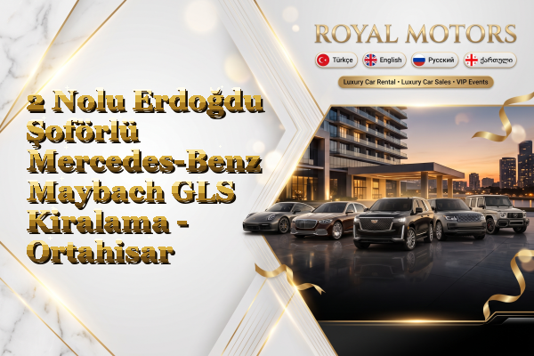 2 Nolu Erdoğdu Şoförlü Mercedes-Benz Maybach GLS Kiralama - Ortahisar