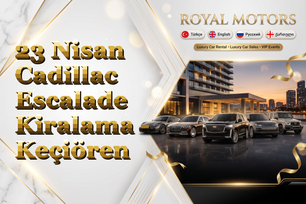 23 Nisan Cadillac Escalade Kiralama - Keçiören