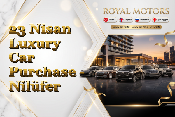 23 Nisan Luxury Car Purchase - Nilüfer