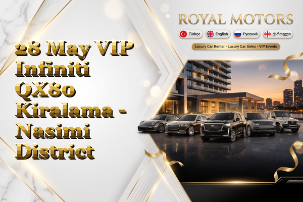 28 May VIP Infiniti QX80 Kiralama - Nasimi District