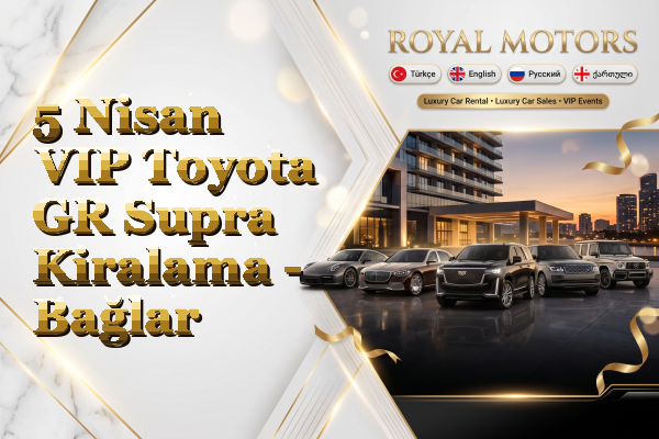 5 Nisan VIP Toyota GR Supra Kiralama - Bağlar