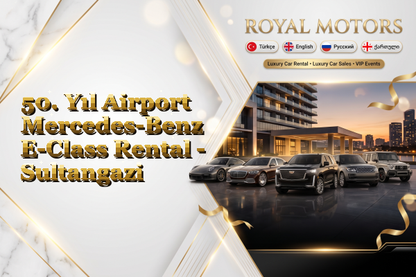 50. Yıl Airport Mercedes-Benz E-Class Rental - Sultangazi